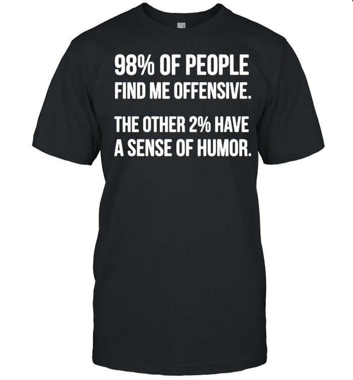 98% of people find me offensive the other 2% have a sense of humor shirt Classic Men's T-shirt