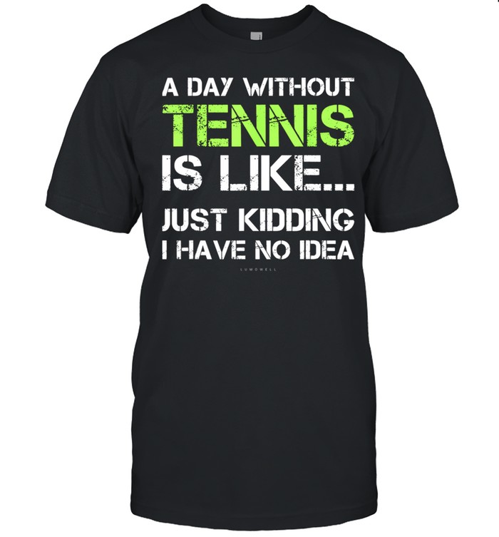 A Day Without Tennis Geschenk shirt Classic Men's T-shirt