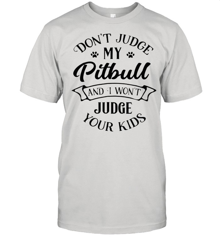Dont judge my pitbull and I wont judge your kids shirt Classic Men's T-shirt