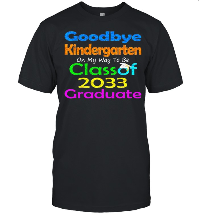Goodbye Kindergarten Class Of 2033 2021 Grad Hello 1st Grade shirt Classic Men's T-shirt