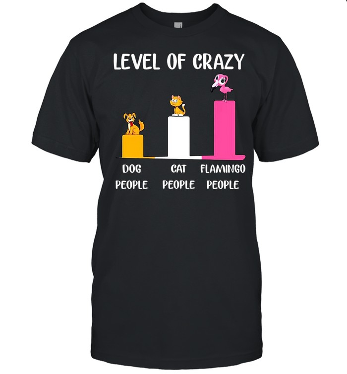 Level Of Crazy Dog People Cat People Flamingo People  Classic Men's T-shirt