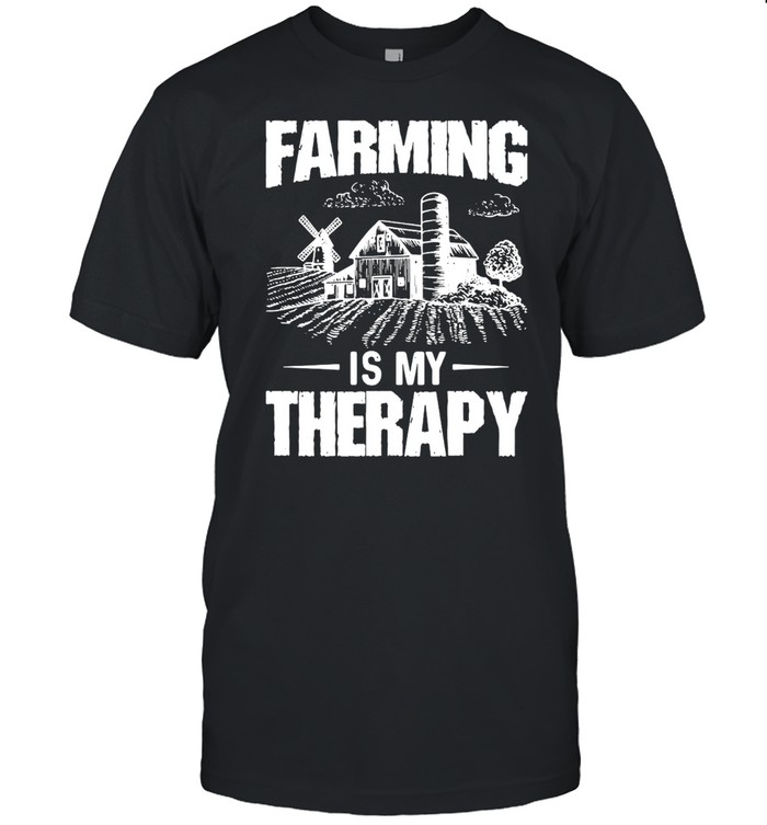 Farming Is My Therapy Shirt