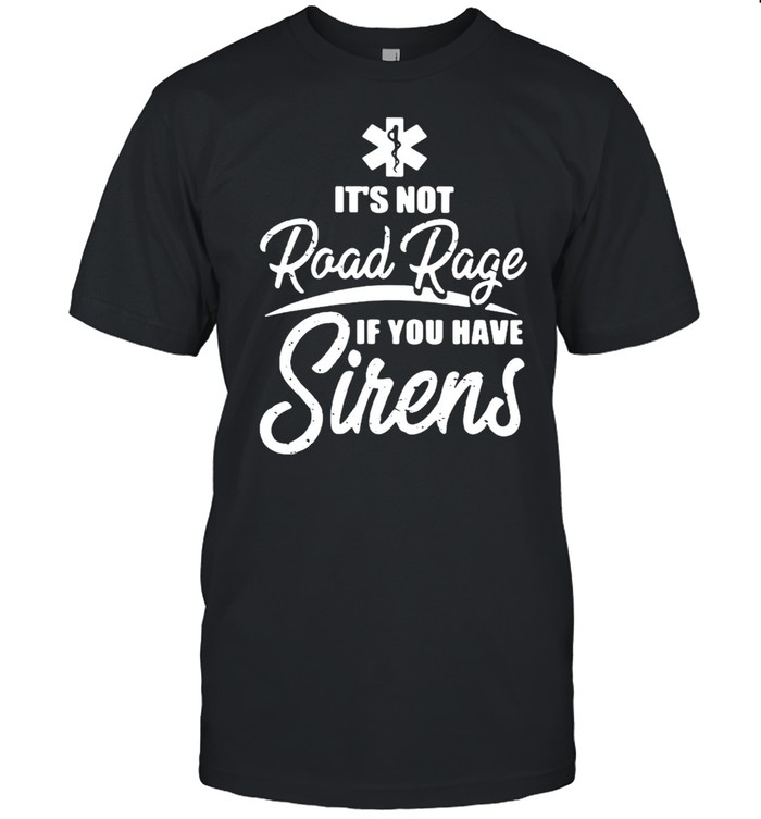 It’s Not Road Rage If You Have Sirens  Classic Men's T-shirt