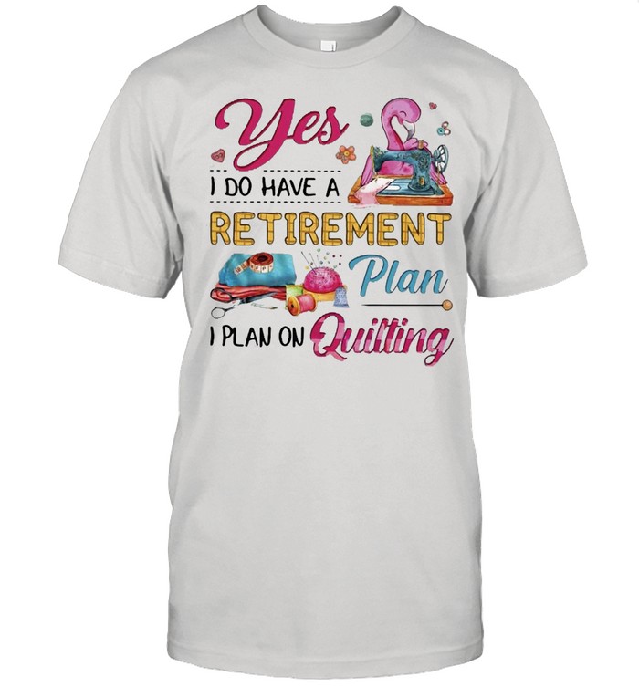 Flamingo Yes I Do Have A Retirement Plan I Plan On Quilting T-shirt Classic Men's T-shirt