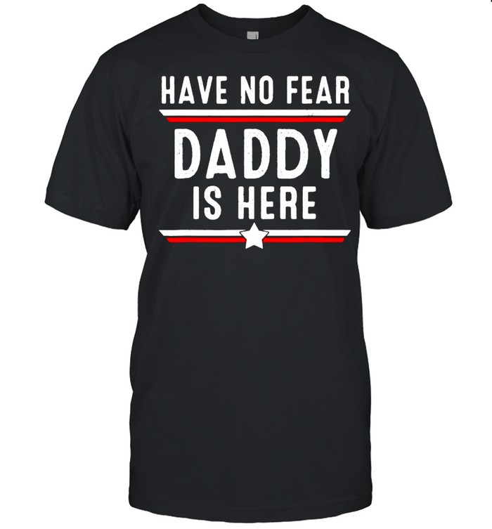 Have No Fear Daddy Is Here Father’s Day T- Classic Men's T-shirt