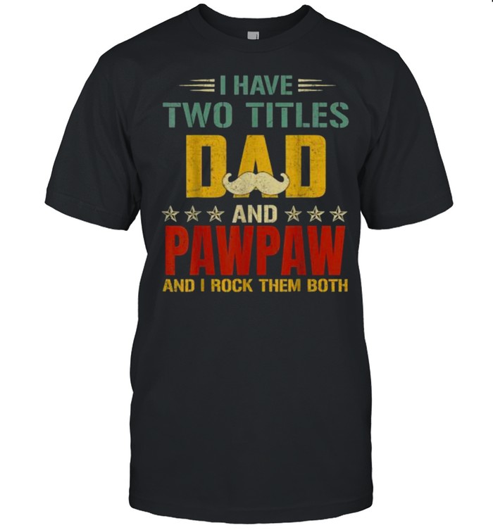 I Have Two Titles Dad And Pawpaw Fathers Day Vintage T- Classic Men's T-shirt