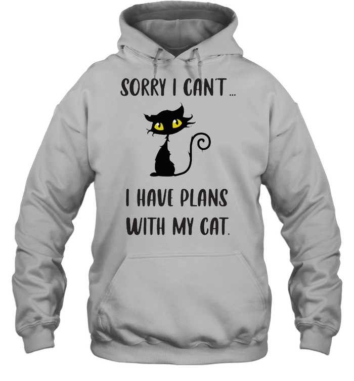 Sorry I cant I have plans with my cat shirt Unisex Hoodie