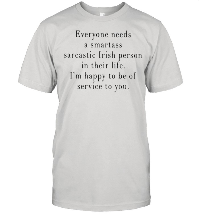 Everyone A Smartass Sarcastic Irish Person In Their Life I’m Happy To Bee Of Service To You  Classic Men's T-shirt
