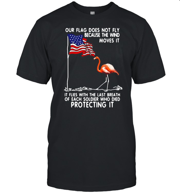 Flamingo USA Our Flag Does Not Fly Because The Wind Moves It Protecting It T-shirt Classic Men's T-shirt