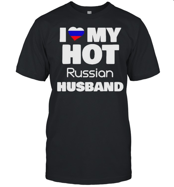 I love my hot Russian husband shirt