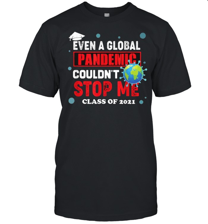 Even a Global Pandemic Couldn’t Stop Me Graduation 2021 Earth T-Shirt