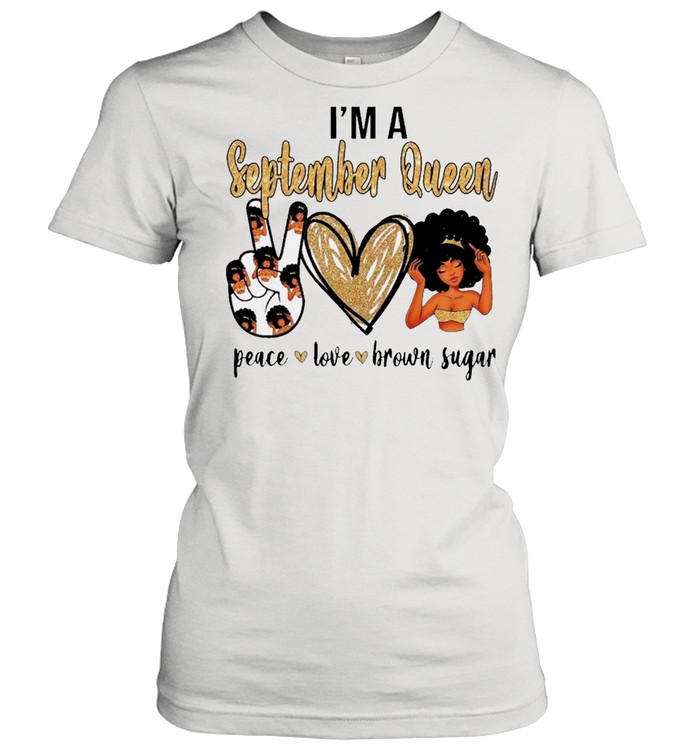 I’m A September Queen Peace Love Brown Sugar Black Woman shirt Classic Women's T-shirt