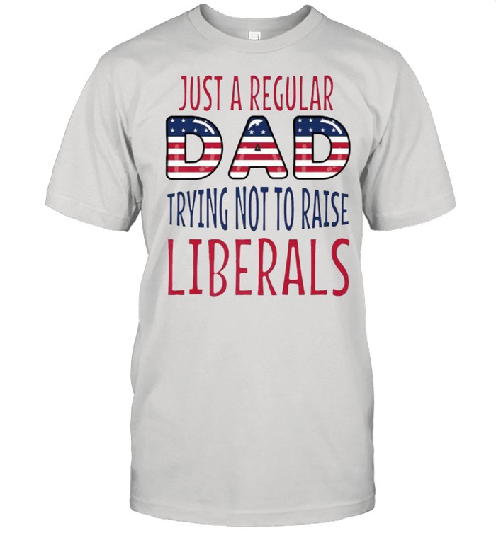 Just a regular dad trying not to raise liberals fathers day USA Flag T- Classic Men's T-shirt