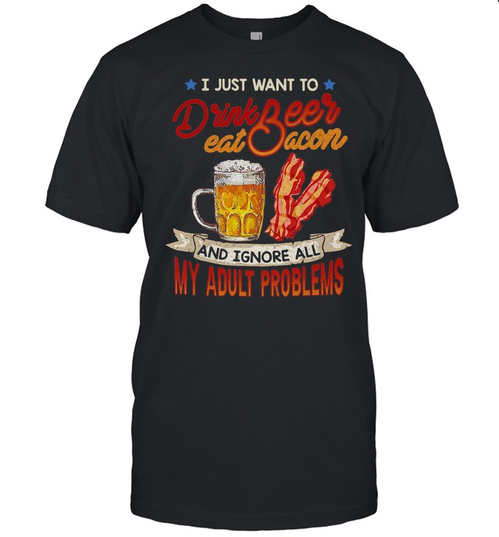 BBQ I Just Want To Drink Beer Eat Bacon And Ignore All My Adult Problems shirt Classic Men's T-shirt