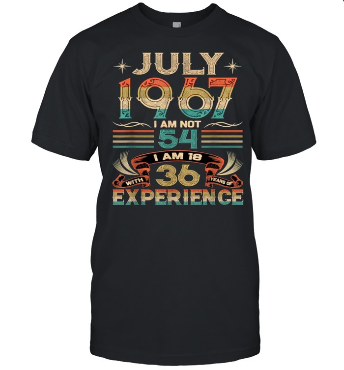July 1967 I Am Not 54 I Am 18 36 Experience Vintage T-Shirt