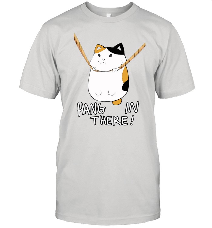 Fat cat hang in there shirt