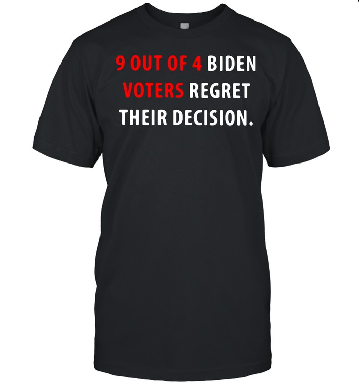9 Out Of 4 Biden Voters Regret Their Decision T-shirt Classic Men's T-shirt