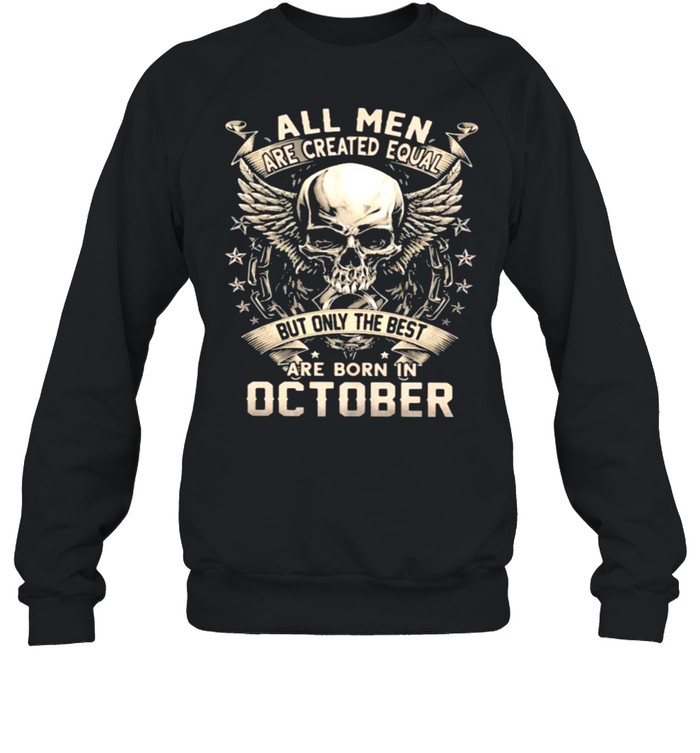 All Men Are Created Equal But Only The Best Are Born IN October Skull  Unisex Sweatshirt
