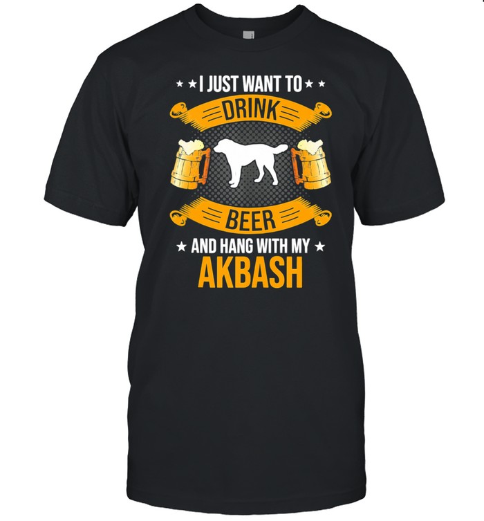 Drink Beer And Hang With My Akbash Dog shirt