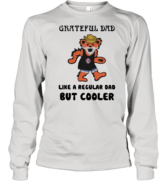 Grateful dad like a regular dad but cooler bear shirt Long Sleeved T-shirt