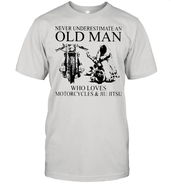 Never Underestimate An Old Man Who Loves Motorcycles And Jiu Jitsu  Classic Men's T-shirt