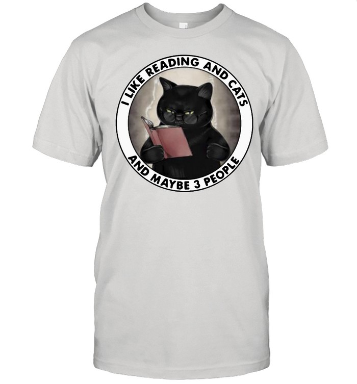 I Like Reading And Cats And MAybe 3 People Cat Shirt