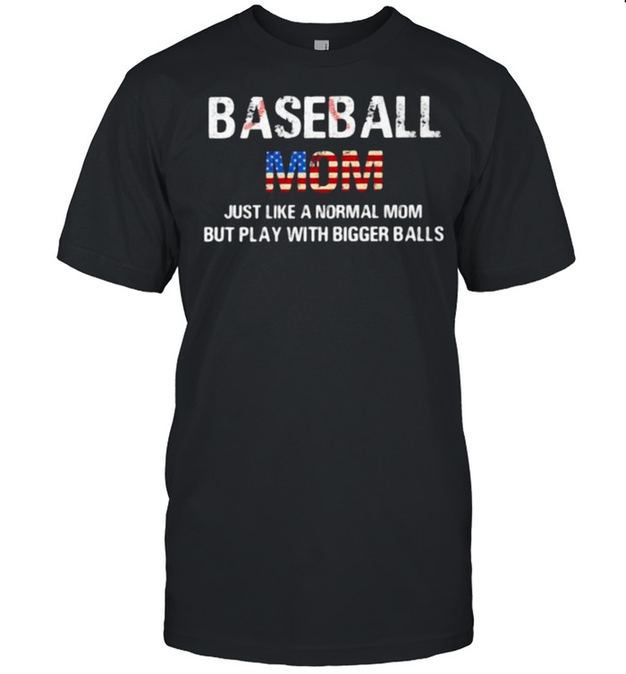Baseball Mom Just Like a Normal Dad But With Bigger Balls American Flag  Classic Men's T-shirt