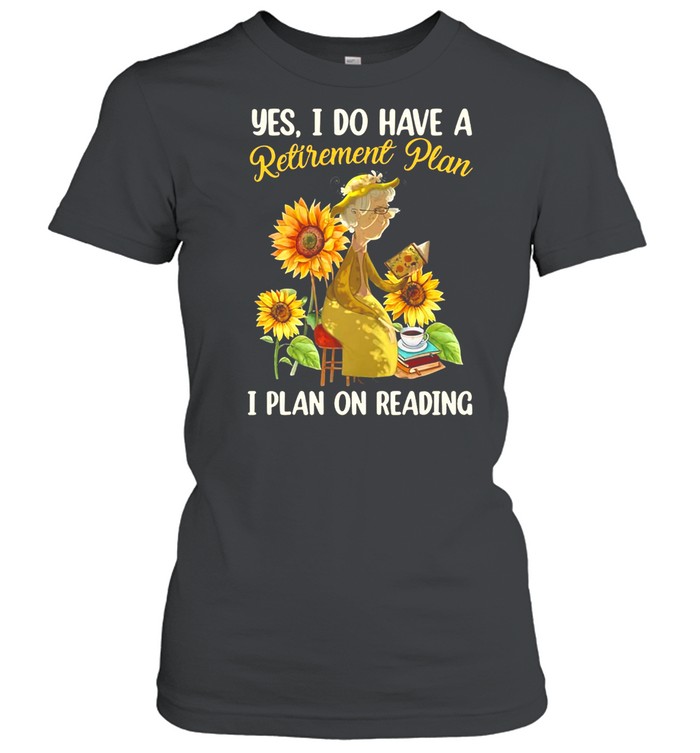 Women Yes I Do Have A Retirement Plan I Plan On Reading Coffee T-shirt Classic Women's T-shirt