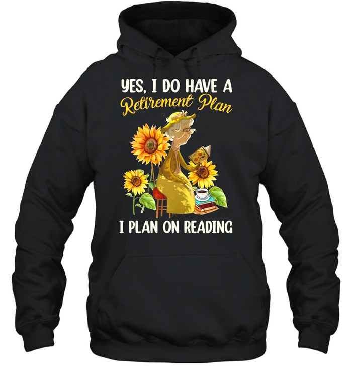 Women Yes I Do Have A Retirement Plan I Plan On Reading Coffee T-shirt Unisex Hoodie