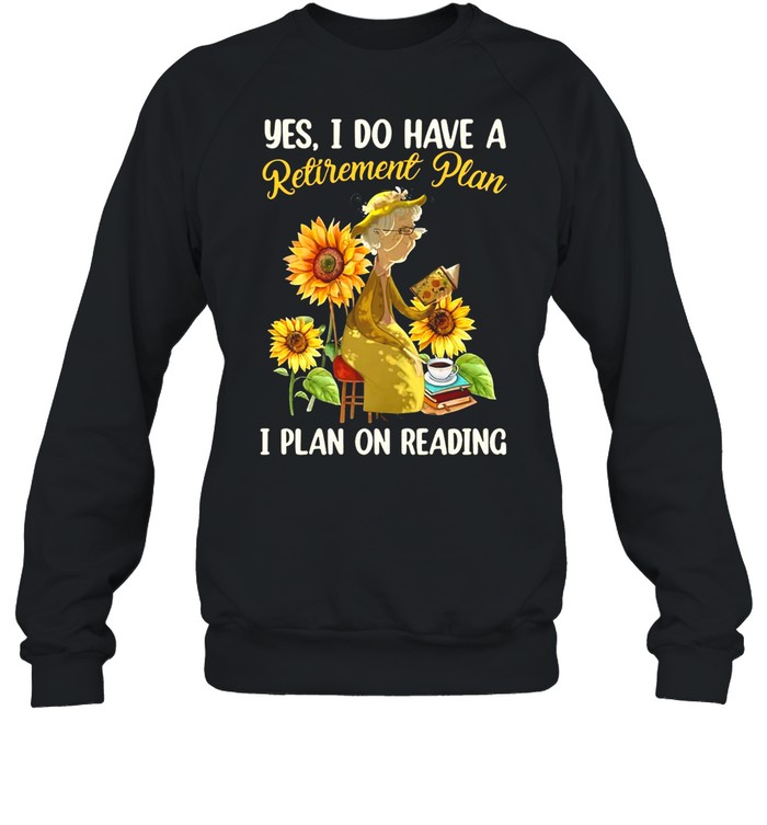 Women Yes I Do Have A Retirement Plan I Plan On Reading Coffee T-shirt Unisex Sweatshirt