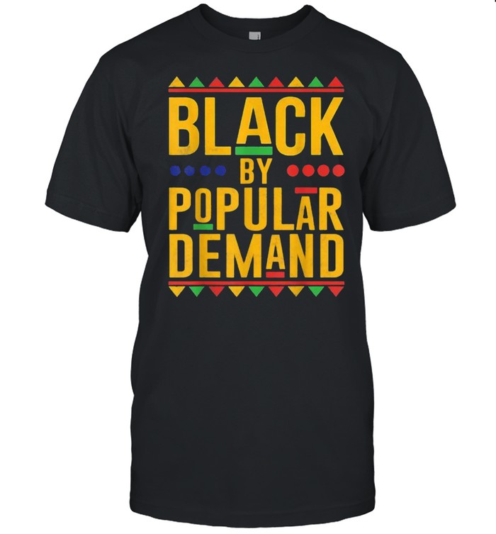 Black By Popular Demand African American Melanin T-Shirt