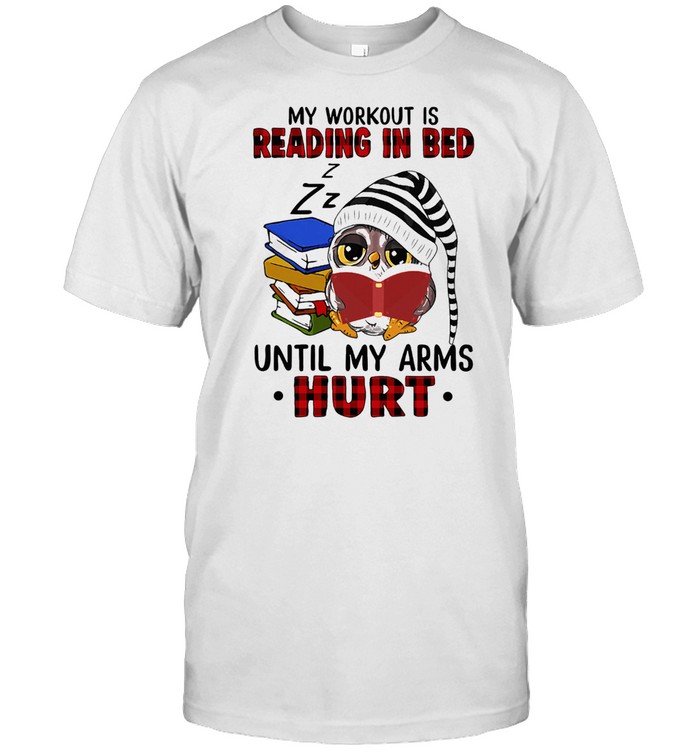 Owl Reading Book My Workout Is Reading In Bed Until My Arms Hurt shirt Classic Men's T-shirt