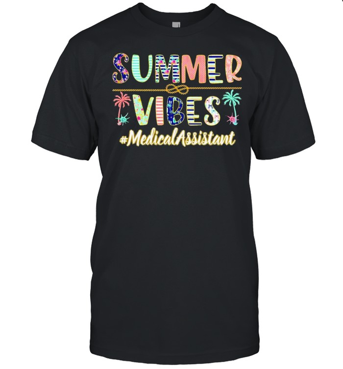 Summer vibes medical assistant shirt