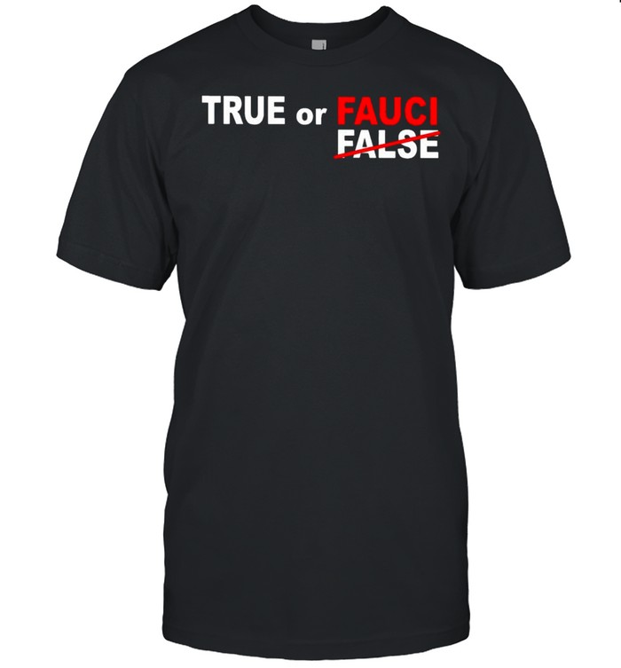 True or fauci no false shirt