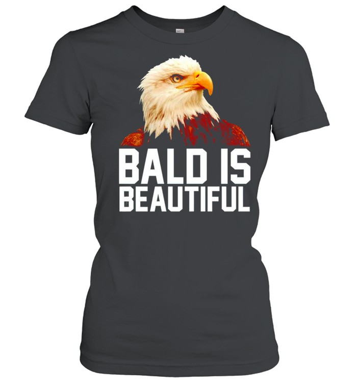 Eagle bald is beautiful shirt Classic Women's T-shirt