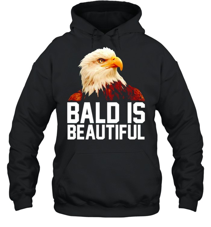 Eagle bald is beautiful shirt Unisex Hoodie