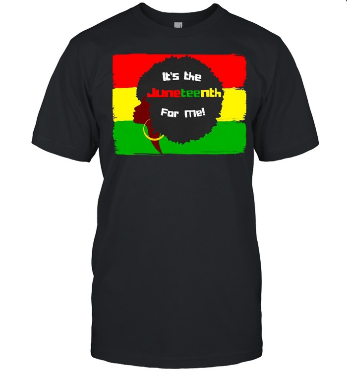 Black Girl It’s The Juneteenth For Me T-shirt