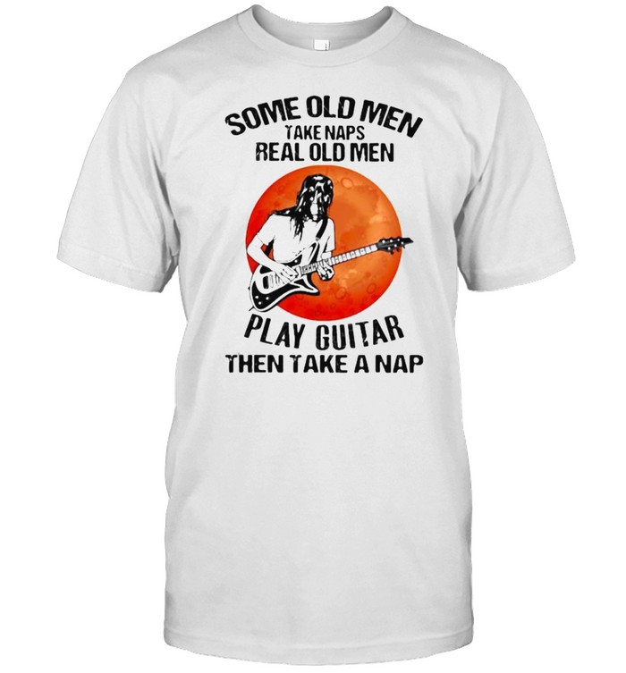 Some Old Men Take Naps Real Old Men Play Guitar Then take A Nap Blood Moon Shirt