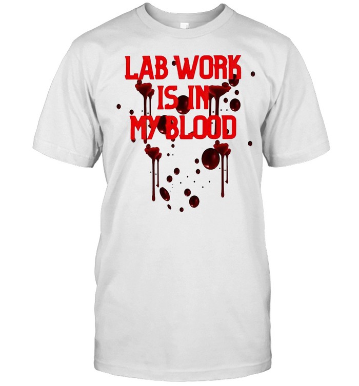 Lab work is in my blood shirt Classic Men's T-shirt