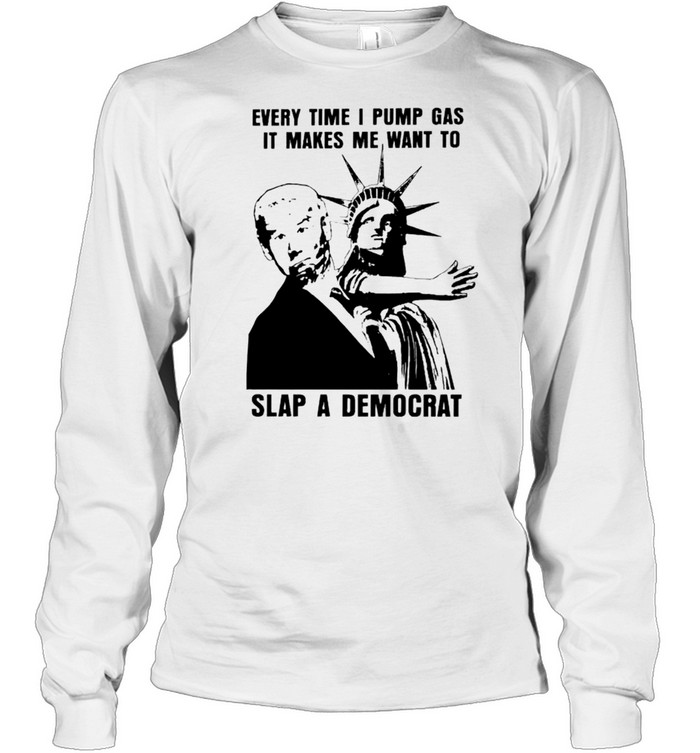 Liberty slap Biden every time I pump gas it makes me want to slap a Democrat shirt Long Sleeved T-shirt