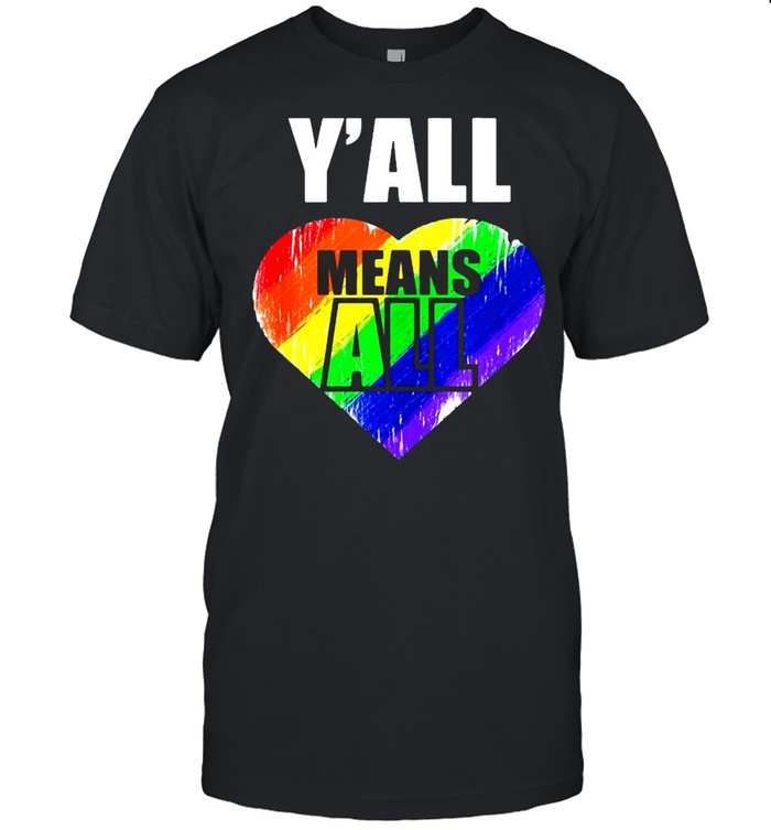 Lgbt Y’all Means All Gay Pride Shirt T-shirt