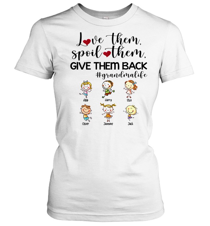 Love them spoil them give them back grandmalife shirt Classic Women's T-shirt