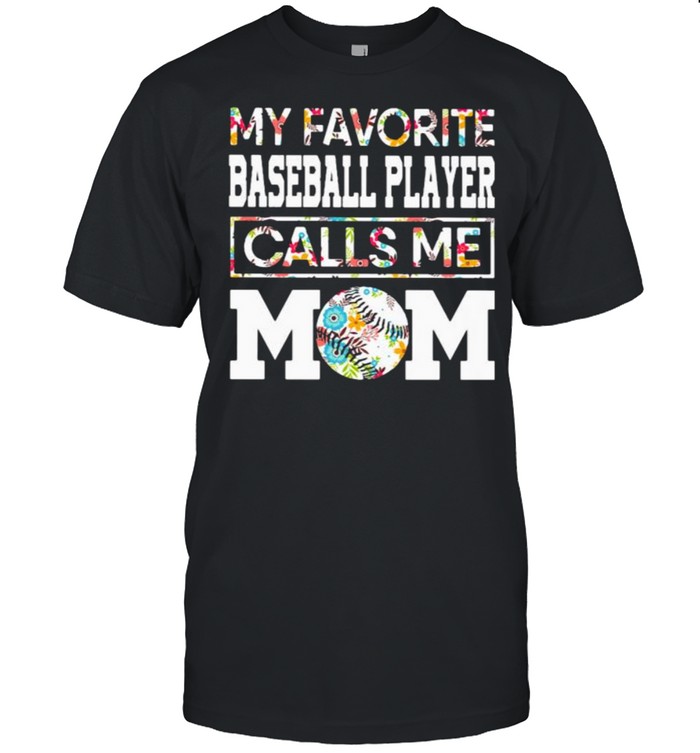 My favorite baeball player calls me mom flower shirt