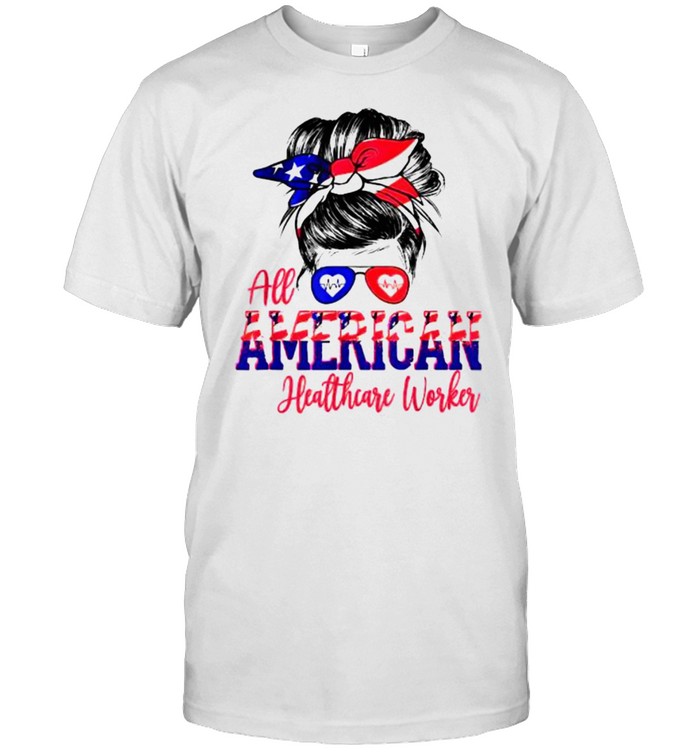 All American Healthcare Worker Nurse 4th of July T-Shirt