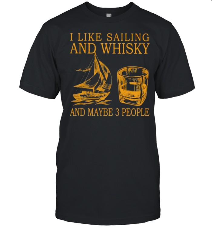 I Like Sailing And Whiskey And Mabe 3 People  Classic Men's T-shirt