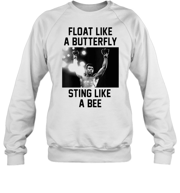 Muhammad Ali Float Float Like A Butterfly Sting Like A Bee T-shirt Unisex Sweatshirt