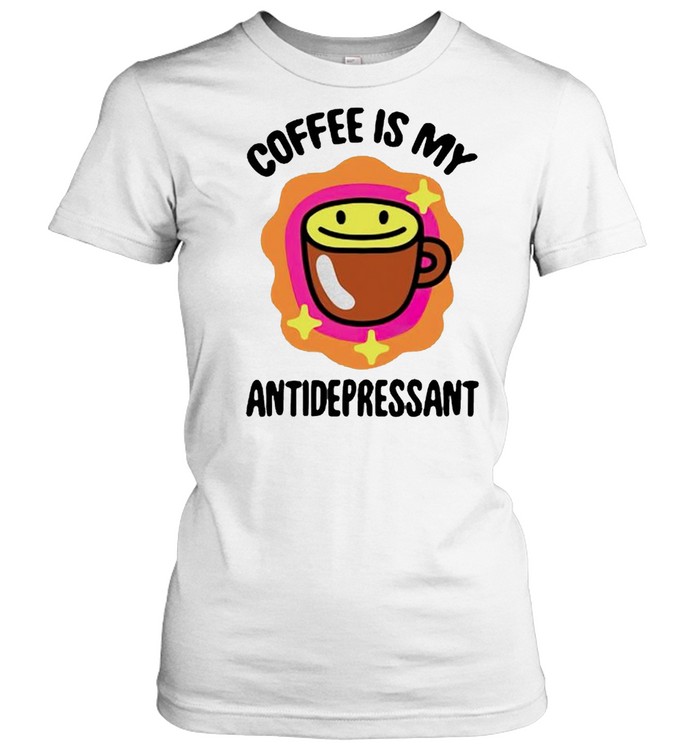 Coffee is my antidepressant shirt Classic Women's T-shirt