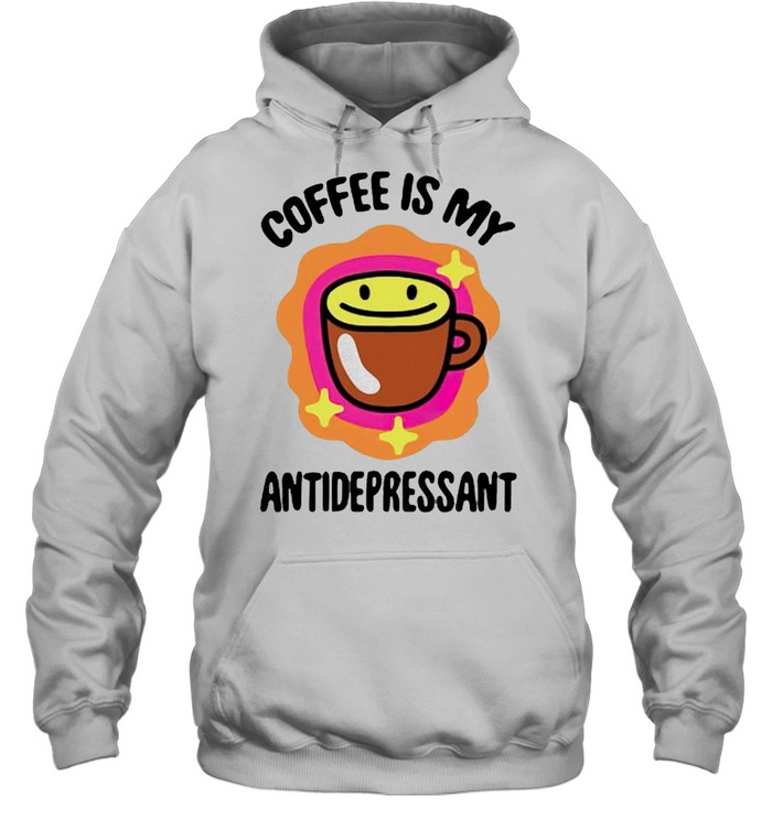 Coffee is my antidepressant shirt Unisex Hoodie