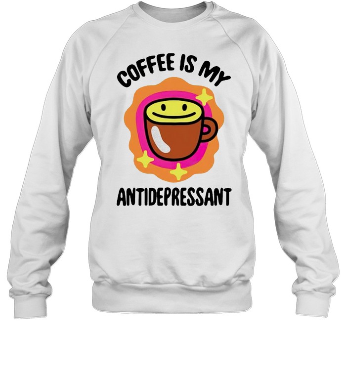 Coffee is my antidepressant shirt Unisex Sweatshirt