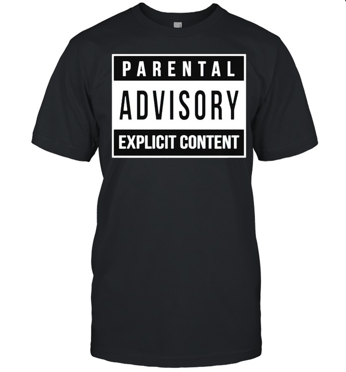 Parental advisory explicit content shirt